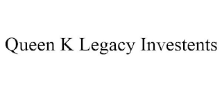 QUEEN K LEGACY INVESTENTS