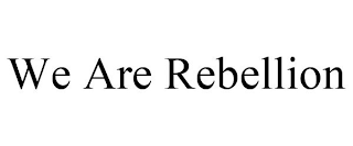 WE ARE REBELLION