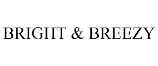 BRIGHT & BREEZY