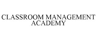 CLASSROOM MANAGEMENT ACADEMY