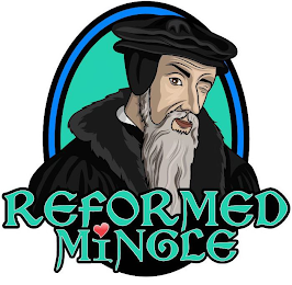 REFORMED MINGLE
