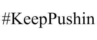 #KEEPPUSHIN