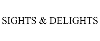 SIGHTS & DELIGHTS