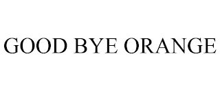 GOOD BYE ORANGE