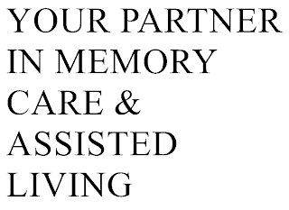 YOUR PARTNER IN MEMORY CARE & ASSISTED LIVING