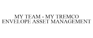 MY TEAM - MY TREMCO ENVELOPE ASSET MANAGEMENT