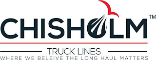 CHISHOLM TRUCK LINES WHERE WE BELEIVE THE LONG HAUL MATTERS