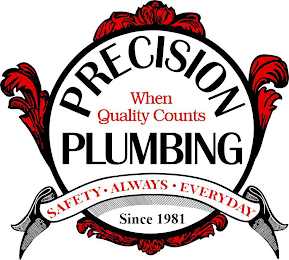 PRECISION PLUMBING; WHEN QUALITY COUNTS;SAFETY, ALWAYS, EVERYDAY; SINCE 1981