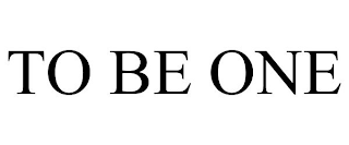 TO BE ONE