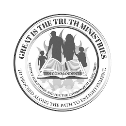 GREAT IS THE TRUTH MINISTRIES RESPECT FOR OTHERS AND FOR THE ENVIRONMENT IS REQUIRED TO PROCEED ALONG THE PATH TO ENLIGHTENMENT.