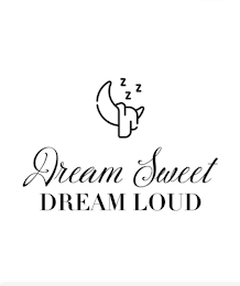 ZZZ DREAM SWEET DREAM LOUD