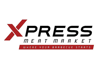 XPRESS MEAT MARKET WHERE YOUR BARBECUE STARTS