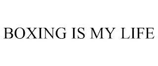 BOXING IS MY LIFE