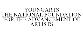 YOUNGARTS THE NATIONAL FOUNDATION FOR THE ADVANCEMENT OF ARTISTS