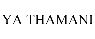 YA THAMANI