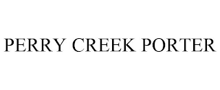 PERRY CREEK PORTER