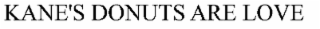 KANE'S DONUTS ARE LOVE!