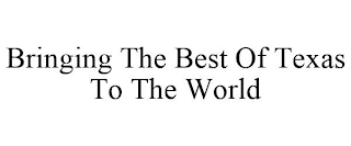 BRINGING THE BEST OF TEXAS TO THE WORLD