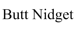 BUTT NIDGET