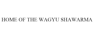 HOME OF THE WAGYU SHAWARMA