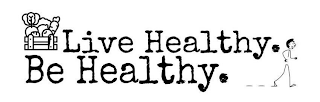 LIVE HEALTHY. BE HEALTHY.