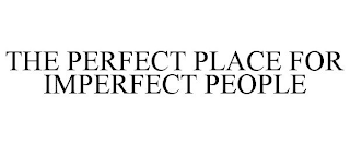 THE PERFECT PLACE FOR IMPERFECT PEOPLE