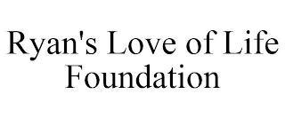 RYAN'S LOVE OF LIFE FOUNDATION