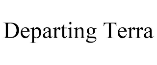 DEPARTING TERRA