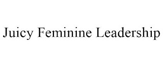 JUICY FEMININE LEADERSHIP