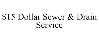 $15 DOLLAR SEWER & DRAIN SERVICE