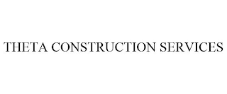 THETA CONSTRUCTION SERVICES