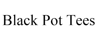 BLACK POT TEES