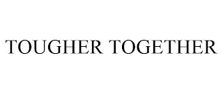 TOUGHER TOGETHER