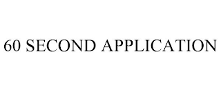 60 SECOND APPLICATION