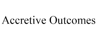 ACCRETIVE OUTCOMES