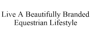 LIVE A BEAUTIFULLY BRANDED EQUESTRIAN LIFESTYLE