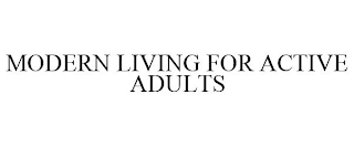 MODERN LIVING FOR ACTIVE ADULTS