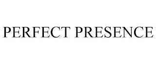 PERFECT PRESENCE