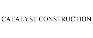 CATALYST CONSTRUCTION