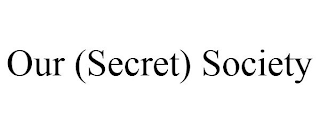 OUR (SECRET) SOCIETY