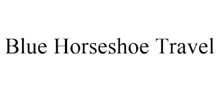 BLUE HORSESHOE TRAVEL