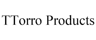 TTORRO PRODUCTS