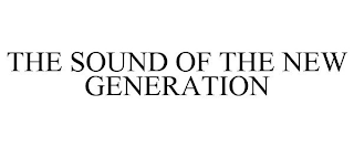 THE SOUND OF THE NEW GENERATION