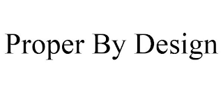 PROPER BY DESIGN