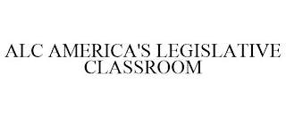 ALC AMERICA'S LEGISLATIVE CLASSROOM