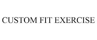 CUSTOM FIT EXERCISE