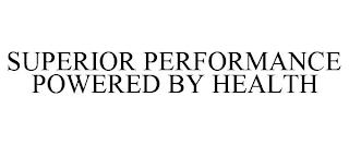 SUPERIOR PERFORMANCE POWERED BY HEALTH