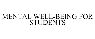 MENTAL WELL-BEING FOR STUDENTS