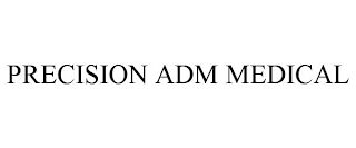 PRECISION ADM MEDICAL