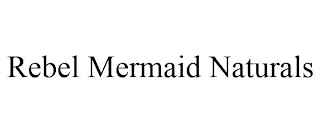 REBEL MERMAID NATURALS